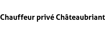 Chauffeur privé Châteaubriant